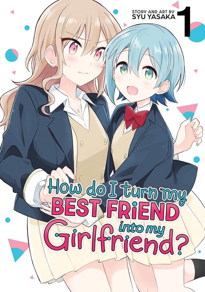 How Do I Turn My Best Friend Into My Girlfriend? Vol. 1, Syu Yasaka - Paperback - 9798888436189