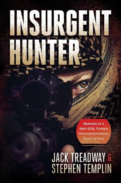 Insurgent Hunter: Memoirs of a Navy Seal Turned Counterinsurgent Agent in Iraq, Jack Treadway - Gebonden - 9798888451045