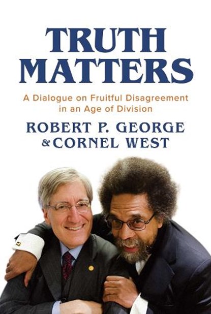Truth Matters: A Dialogue on Fruitful Disagreement in an Age of Division, Robert P. George - Paperback - 9798888451700