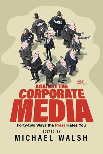 Against the Corporate Media, Michael Walsh - Paperback - 9798888454213