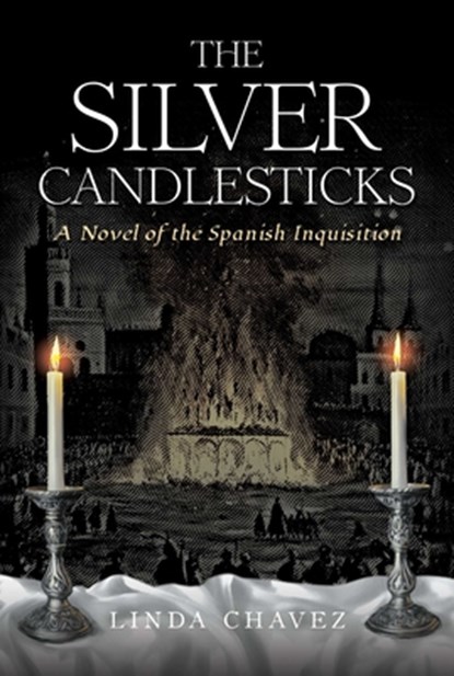 The Silver Candlesticks: A Novel of the Spanish Inquisition, Linda Chavez - Paperback - 9798888454978