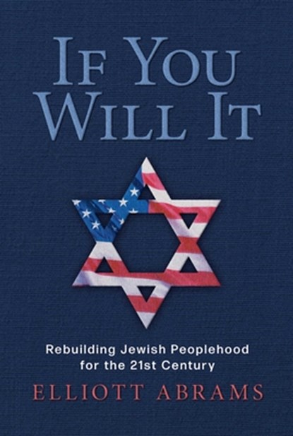 If You Will It: Rebuilding Jewish Peoplehood for the 21st Century, Elliott Abrams - Gebonden - 9798888455531