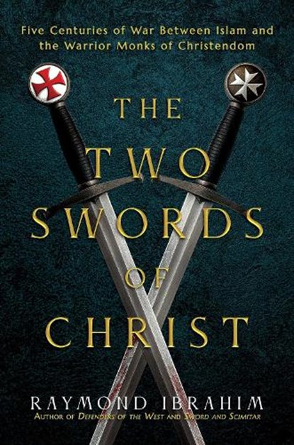The Two Swords of Christ: Five Centuries of War Between Islam and the Warrior Monks of Christendom, Raymond Ibrahim - Gebonden - 9798888457238