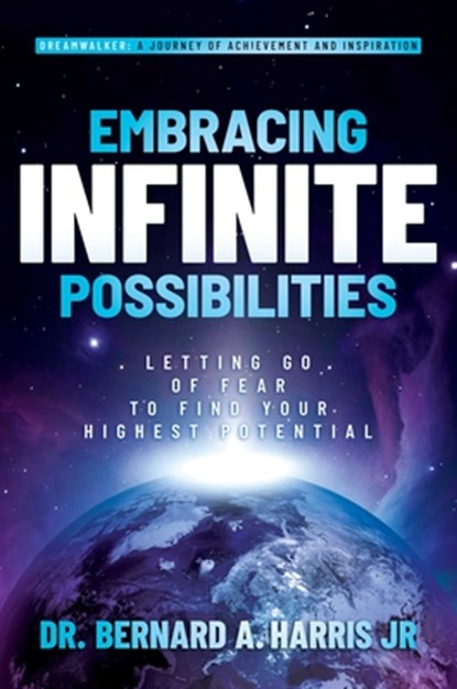 Embracing Infinite Possibilities, Dr. Bernard A. Harris - Gebonden - 9798888457436
