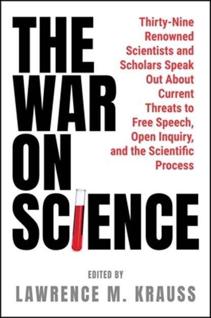 The War on Science: Thirty-Nine Renowned Scientists and Scholars Speak Out about Current Threats to Free Speech, Open Inquiry, and the Scientific Proc, Lawrence M. Krauss - Gebonden - 9798888457566