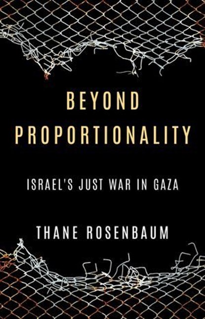 Beyond Proportionality: Israel’s Just War in Gaza, Thane Rosenbaum - Ebook - 9798888457900