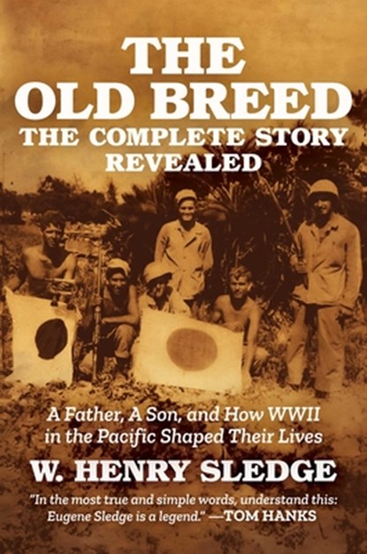 The Old Breed... the Complete Story Revealed: A Father, a Son, and How WWII in the Pacific Shaped Their Lives, W. Henry Sledge - Gebonden - 9798888458488