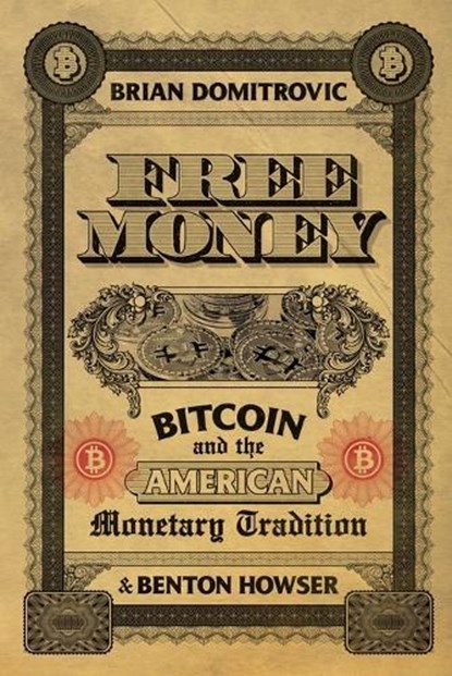 Free Money: Bitcoin and the American Monetary Tradition, Brian Domitrovic - Paperback - 9798888459768