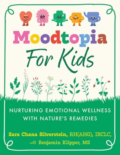 Moodtopia for Kids: Nurturing Emotional Wellness with Nature's Remedies, Sara Chana Silverstein - Paperback - 9798888500880
