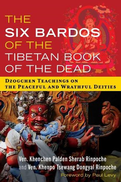 The Six Bardos of the Tibetan Book of the Dead, Ven. Khenchen Palden Sherab Rinpoche ; Ven. Khenpo Tsewang Dongyal Rinpoche - Paperback - 9798888501290