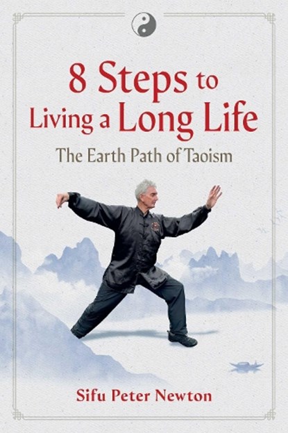 8 Steps to Living a Long Life, Sifu Peter Newton - Paperback - 9798888501405