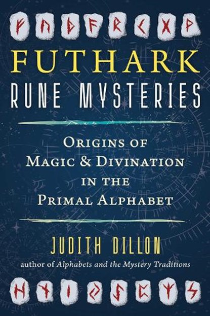 Futhark Rune Mysteries: Origins of Magic and Divination in the Primal Alphabet, Judith Dillon - Paperback - 9798888502631