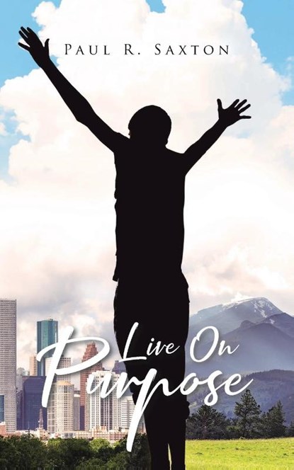 Live On Purpose, Paul R. Saxton - Paperback - 9798888512470