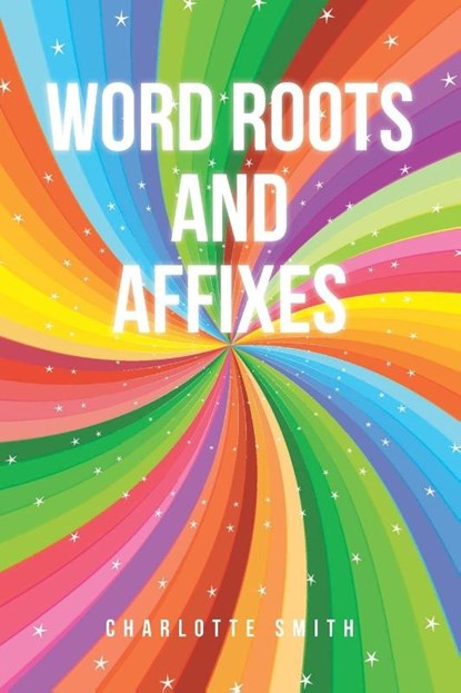 Word Roots and Affixes, Charlotte Smith - Paperback - 9798888517024