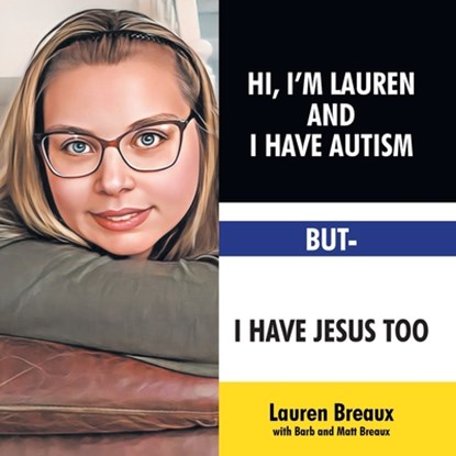 Hi, I'm Lauren And I Have Autism But- I Have Jesus Too, Lauren Breaux with Barb ;  Matt Breaux - Paperback - 9798888517604