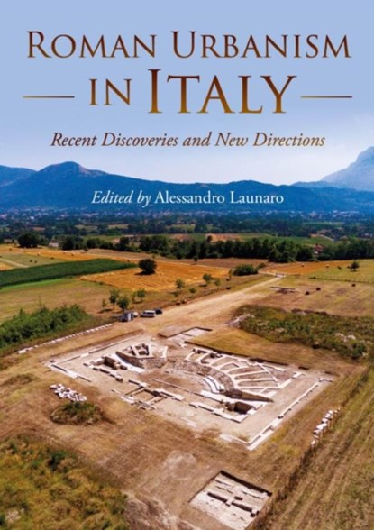 Roman Urbanism in Italy: Recent Discoveries and New Directions, Alessandro Launaro - Paperback - 9798888570364