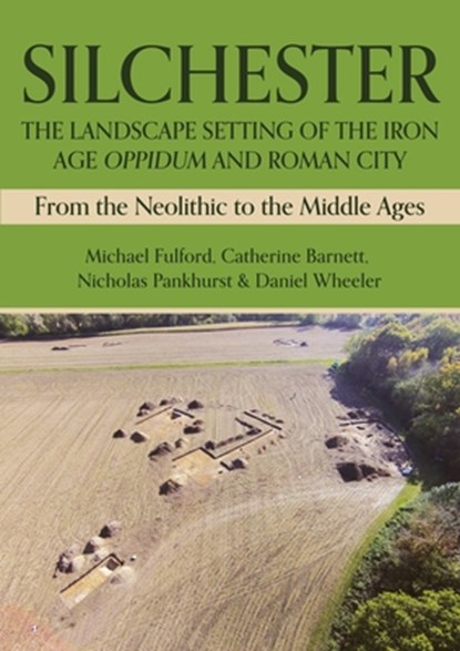 Silchester: The Landscape Setting of the Iron Age Oppidum and Roman City, Michael Fulford ; Catherine Barnett ; Nicholas Pankhurst ; Daniel Wheeler - Gebonden - 9798888570401