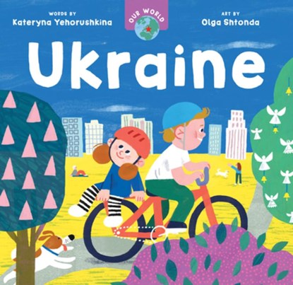Our World: Ukraine, Kateryna Yehorushkina - Gebonden - 9798888590775