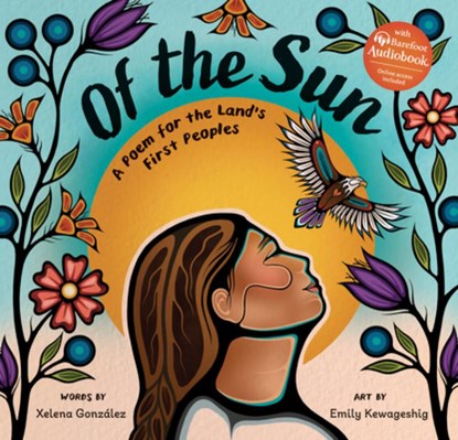Of the Sun: A Poem for the Land's First Peoples, Xelena González - Gebonden - 9798888596500