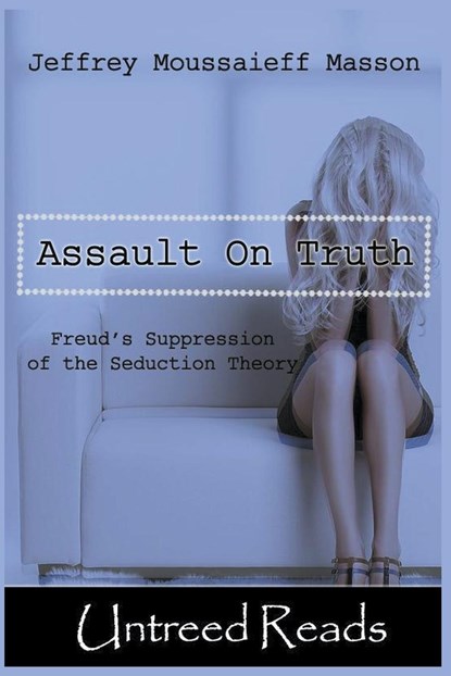 The Assault on Truth, Jeffrey Moussaieff Masson - Paperback - 9798888600528