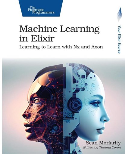 Machine Learning in Elixir, Sean Moriarity - Paperback - 9798888650349