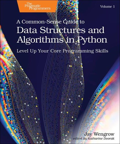 A Common-Sense Guide to Data Structures and Algorithms in Python, Volume 1, Jay Wengrow - Paperback - 9798888650356