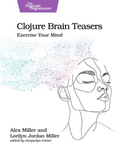 Clojure Brain Teasers: Exercise Your Mind, Alex Miller - Paperback - 9798888651292