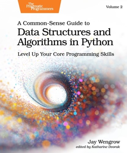A Common-Sense Guide to Data Structures and Algorithms in Python, Volume 2, Jay Wengrow - Paperback - 9798888651322