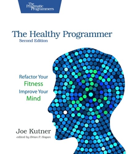 The Healthy Programmer, Second Edition, Joe Kutner - Paperback - 9798888651537