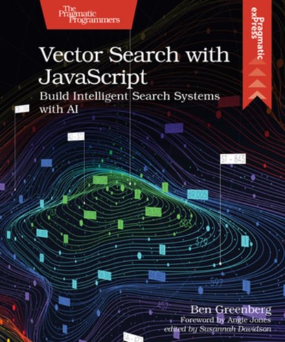 Vector Search with JavaScript: Build Intelligent Search Systems with AI, Ben Greenberg - Paperback - 9798888651735