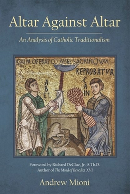 Altar Against Altar: An Analysis of Catholic Traditionalism, Andrew Mioni - Paperback - 9798888701775