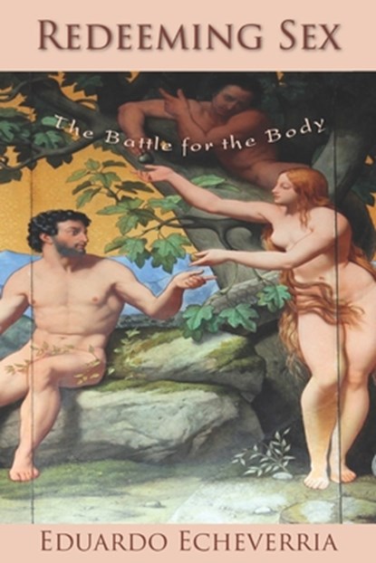 Redeeming Sex: The Battle for the Body, Eduardo Echeverria - Paperback - 9798888702987