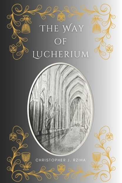 The Way of Lucherium, Christopher J. Rziha - Paperback - 9798888703267