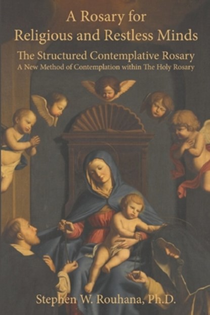 A Rosary for Religious and Restless Minds: The Structured Contemplative Rosary - A New Method of Contemplation within The Holy Rosary, Stephen W. Rouhana - Paperback - 9798888703502