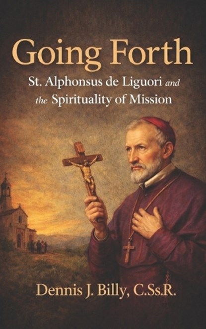 Going Forth: St. Alphonsus de Liguori and the Spirituality of Mission, Dennis J. Billy Cssr - Paperback - 9798888704967