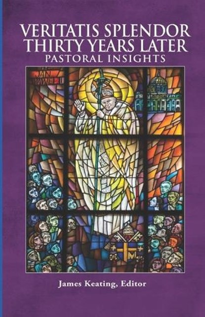Veritatis Splendor Thirty Years Later, James Keating - Paperback - 9798888705049