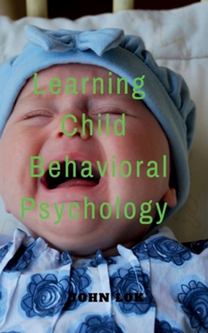 Learning Child Behavioral Psychology, John Lok - Paperback - 9798888832028