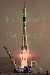 Can New Technology Help Space Tourism Leisure - John Lok - 9798888835739