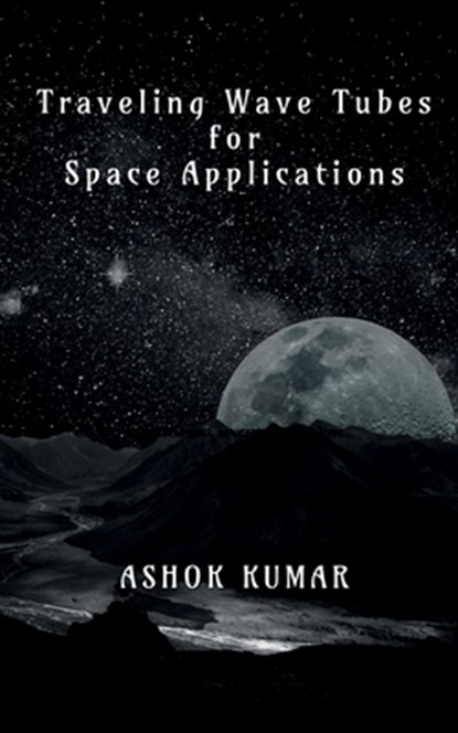 Traveling Wave Tubes for Space Applications, Ashok Kumar - Paperback - 9798888837986