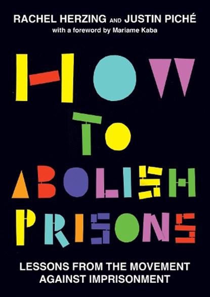 How to Abolish Prisons, Rachel Herzing ; Justin Piche - Gebonden - 9798888901212