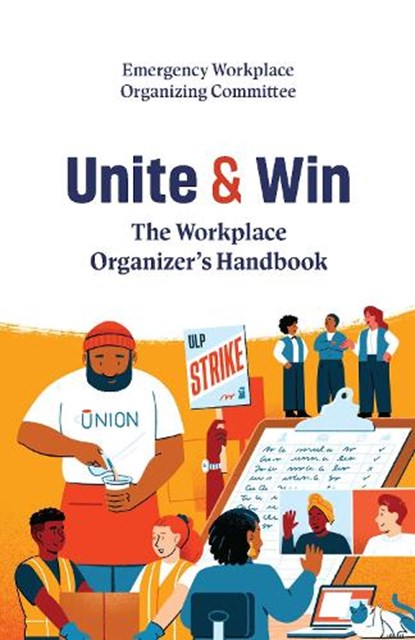 Unite and Win: The Workplace Organizer's Handbook, (Ewoc) Emergency Workplace Organizing Co - Paperback - 9798888902691