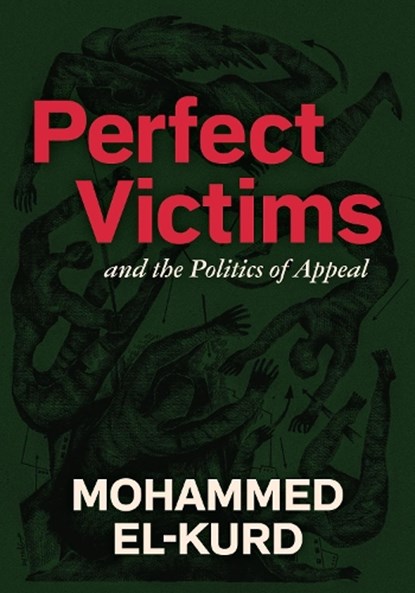 Perfect Victims: And the Politics of Appeal, Mohammed El-Kurd - Gebonden - 9798888903179