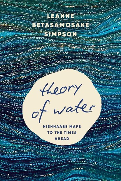 Theory of Water, Leanne Betasamosake Simpson - Paperback - 9798888903681