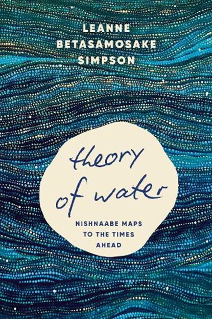 Theory of Water, Leanne Betasamosake Simpson - Paperback - 9798888903681