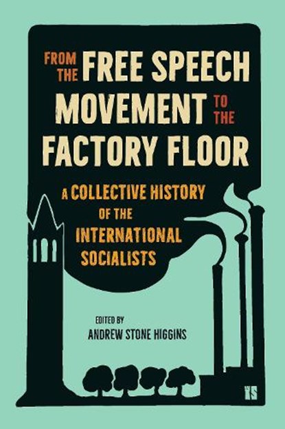 From the Free Speech Movement to the Factory Floor, Andrew Stone Higgins - Gebonden - 9798888905074