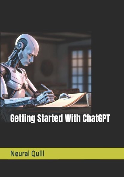 Getting Started With ChatGPT, Neural Quill - Paperback - 9798888953471