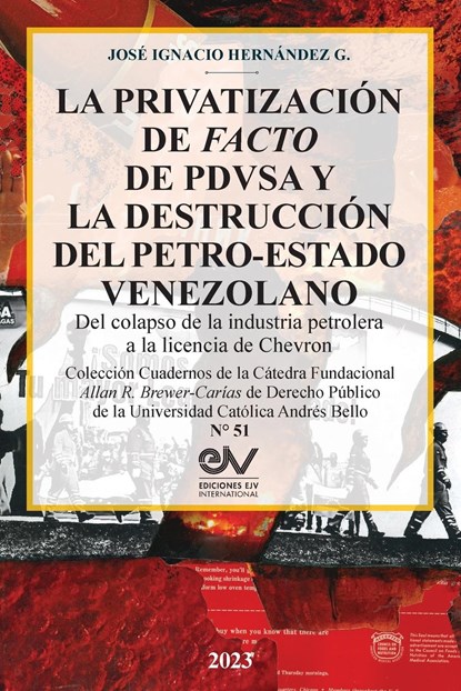 LA PRIVATIZACIÓN DE FACTO DE PDVSA Y  LA DESTRUCCIÓN DEL PETRO-ESTADO VENEZOLANO.  Del colapso de la industria petrolera a la licencia de Chevron, José Ignacio Hernández G. - Paperback - 9798888957806