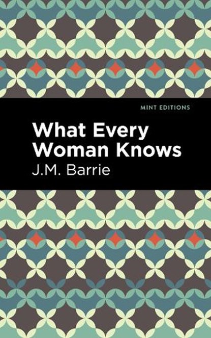 What Every Woman Knows, J. M. Barrie - Gebonden - 9798888973073