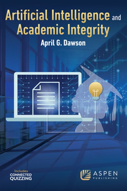 Artificial Intelligence and Academic Integrity, April G. Dawson - Paperback - 9798889066941