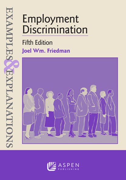 Examples & Explanations for Employment Discrimination, Joel Wm Friedman - Paperback - 9798889068150